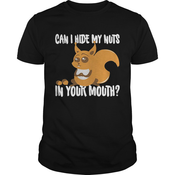 Other - Squirrel Can I Hide My Nuts In Your Mouth Shirt